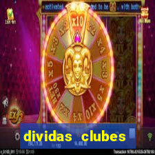 dividas clubes brasileiros 2024